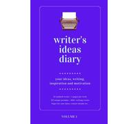 Writer's Ideas Diary ~ Volume 1: ~ 4 pages per week ~ 212 unique prompts (Morgen Bailey's Writer's Diaries)