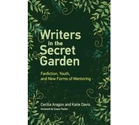 Writers in the Secret Garden: Fanfiction, Youth, and New Forms of Mentoring (Learning in Large-Scale Environments)