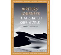 Writers' Journeys That Shaped Our World: In the Footsteps of the Literary Greats (1) (Journeys of Note)