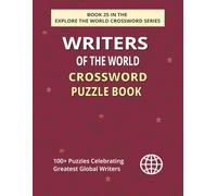 Writers of the World Crossword Puzzle Book: Explore 100+ Puzzles Celebrating Legendary Writers Across the Globe (EXPLORE THE WORLD CROSSWORD SERIES)