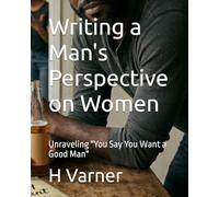Writing a Man's Perspective on Women: Unraveling "You Say You Want a Good Man"