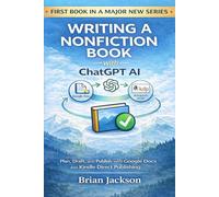 Writing a Nonfiction Book with ChatGPT AI: Series Introduction and Overview (Writing and Self-publishing an Amazon Nonfiction Book with ChatGPT AI, Google Docs and KDP)
