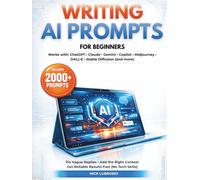 Writing AI Prompts for Beginners: The Bible of Prompt Troubleshooting to Fix Vague Replies Add the Right Context & Get Reliable Results Without Tech Skills in Short Time| 2000 AI Prompts Ready to Use