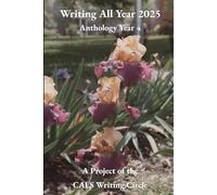 Writing All Year 2025: Anthology Year 4: A Project of the CALS Writing Circle