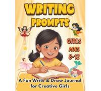 Writing and Drawing Prompts for Girls Ages 8-12: 100+ Cute and Fun Creative Pages to Write, Draw, Imagine, and Build Confidence.