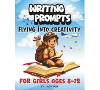 Writing and Drawing Prompts for Girls Ages 8-12: A Creative Adventure Prompt Book to Build Imagination, Storytelling Skills, and Artistic Fun.
