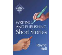 Writing and Publishing Short Stories: Professional Techniques for Fiction Authors (Writer's Craft)