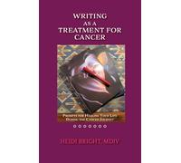 Writing as a Treatment for Cancer: Prompts for Healing Your Life During the Cancer Journey