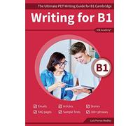 Writing B1: The Ultimate PET Writing Guide for B1 Cambridge (Guías de Writing para Exámenes de Cambridge)