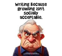 "Writing because growling isn't socially acceptable.": Grumpy Notebook - 120 lined pages each with a grumpy man sulking in the corner.