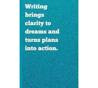 Writing brings clarity to dreams and turns plans into action: Funny Gift Notebook Journal, Gift For Co-workers, Friends and Family