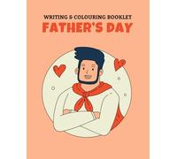 WRITING & COLOURING BOOKLET FATHER'S DAY: COLORING BOOK FOR FATHER'S DAY