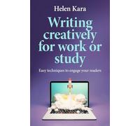 Writing creatively for work or study: Easy techniques to engage your readers
