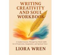 Writing Creativity and Soul Workbook: A Guided Journey Through Sue Monk Kidd’s Art of Expression, Imagination, and Spiritual Voice