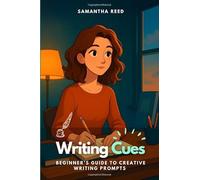Writing Cues: Beginner’s Guide to Creative Writing Prompts