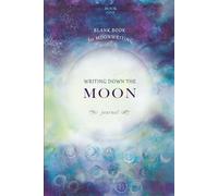 Writing Down the Moon Journal: A Blank Book for Moon Writing