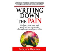 Writing Down the Pain (The Memoir to Legacy Collection)