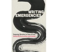 Writing Emergencies: Composing (Ourselves) in Times of Crisis