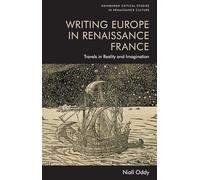 Writing Europe in Renaissance France: Travels in Reality and Imagination (Edinburgh Critical Studies in Renaissance Culture)