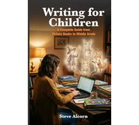 Writing for Children: A Complete Guide from Picture Books to Middle Grade