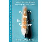 Writing for Emotional Balance: A Guided Journal to Help You Manage Overwhelming Emotions