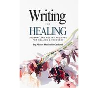 Writing for Healing: Journal & Poetry Prompts for Healing & Recovery