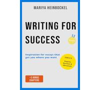 Writing for Success: Inspiration for essays that get you where you want: 3 (Studying in Germany)