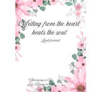 Writing from the heart heals the soul. Lined Journal: Blooming in his Love, rising in his grace
