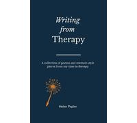 Writing from Therapy: A collection of poems and memoir style pieces from my time in therapy