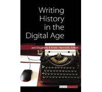 Writing History in the Digital Age (Digital Humanities) by Jack Dougherty (2013-10-28)