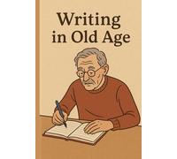 Writing in Old Age - A Journal for Reflection, Legacy, and Discovery / Notebook / Diary (Lined 120 Pages)