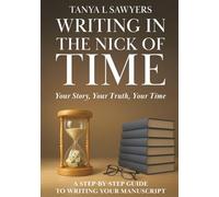 Writing In The Nick Of Time: Your Story. Your Truth. Your Time.