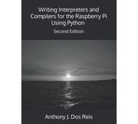 Writing Interpreters and Compilers for the Raspberry Pi Using Python: Second Edition