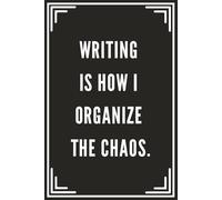 Writing is How I Organize the Chaos | Lined Notebook with Funny, Sarcastic & Inspirational Quotes: Workday Wit & Wisdom Journal for Meetings, Office & ... Coworkers & Office Staff | 121 Pages, 6 x 9