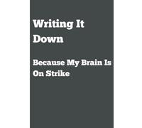 Writing It Down - Because My Brain Is On Strike: Funny Gift Notebook Journal for Friends and Family