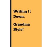 Writing it Down, Grandma Style!: Because My Brain’s on Dial-Up and Life’s on Wi-Fi