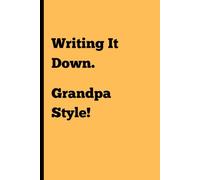 Writing it Down, Grandpa Style!: Because My Brain’s on Dial-Up and Life’s on Wi-Fi