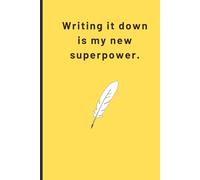 Writing It Down Is My New Superpower: A Fun and Functional Journal to Keep Track of Everything You Can’t Remember