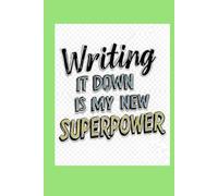 Writing It Down Is My New Superpower: Simple Pages for Busy (and Forgetful) Minds