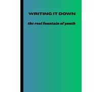 Writing it down: The real fountain of youth: Funny Gift Journal Notebook for Friends and Family