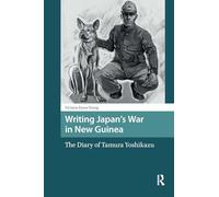 Writing Japan's War in New Guinea: The Diary of Tamura Yoshikazu (Asian History)