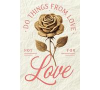 Writing Journal: 'Do Things from Love, Not for Love', 6x9 Softcover, 121 Lined Pages, Log your Manifestation, Law of Attraction notebook