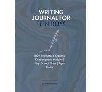 Writing Journal for Teen Boys: 100+ Prompts & Creative Challenge for Middle & High School Boys | Ages 13-19 | 8.5" x 11"