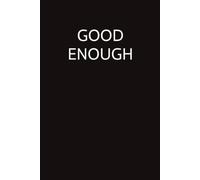 Writing Journal: "Good Enough": Humorous, Funny, Sarcastic Notebook for Scheduling, Note-Taking and Other Uses