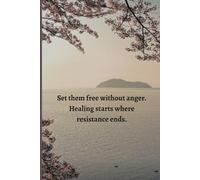 Writing Journal: Set them free without anger. Healing starts where resistance ends Notebook | 6 x 9 | 120 pages