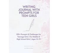 Writing Journal With Prompts for Teen Girls: 100+ Prompts & Challenges for Teenage Girls | For Middle & High School Girls | Ages 13-19 | 8.5" x 11"