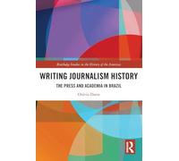 Writing Journalism History: The Press and Academia in Brazil (Routledge Studies in the History of the Americas)