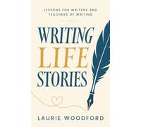 Writing Life Stories: Lessons for writers and teachers of writing