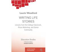 WRITING LIFE STORIES: Lessons from the college classroom, prison workshop, and senior community