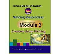 Writing Masterclass: Creative Story Writing (Module 2) - A2-B1 ESL Workbook: Thinking with Imagination | A2-B1 ESL Writing Programme for Ages 9-12 | Guided & Independent Practice with Model Answers